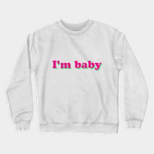 i'm baby Crewneck Sweatshirt